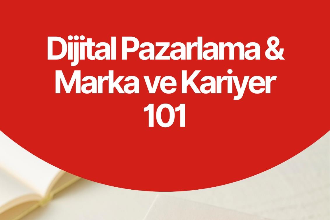 Dijital Pazarlama & Marka Yönetimi ve Kariyer Eğitimi